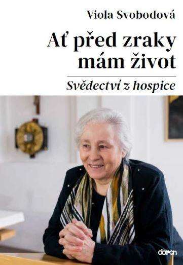 Ať před zraky mám život - Svědectví z hospice: Viola Svobodová - antikvární 