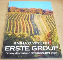 Kniha o víně od Erste Group - Cestování za vínem po devíti zemích Erste Gr. - antikvariát 