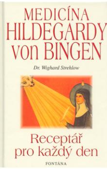 Medicína Hildegardy von Bingen - receptář pro každý den: Wighard Strehlow