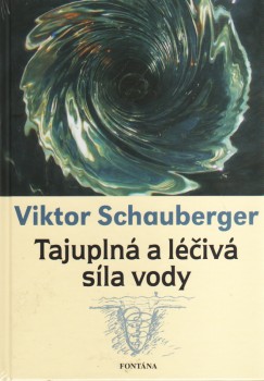 Tajuplná a léčivá síla vody: Viktor Schauberger