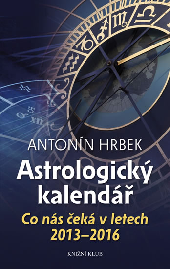 Astrologický kalendář - Co nás čeká v letech 2013 - 2016: Antonín Hrbek