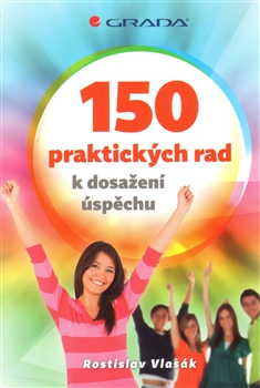 150 praktických rad k dosažení úspěchu: Rostislav Vlasák