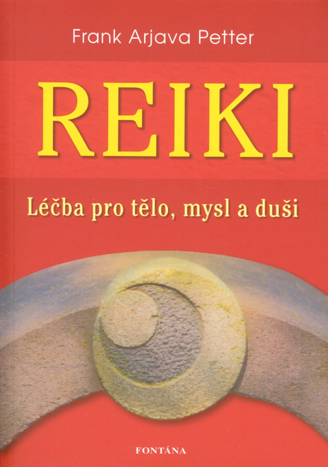 Reiki - léčba pro tělo, mysl a duši: Frank Arjava Petter
