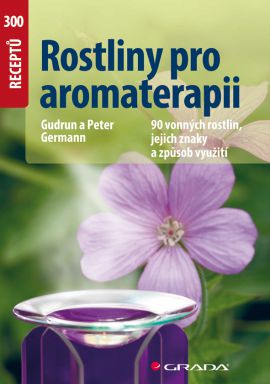 Rostliny pro aromaterapii: Gudrun a Peter Germann
