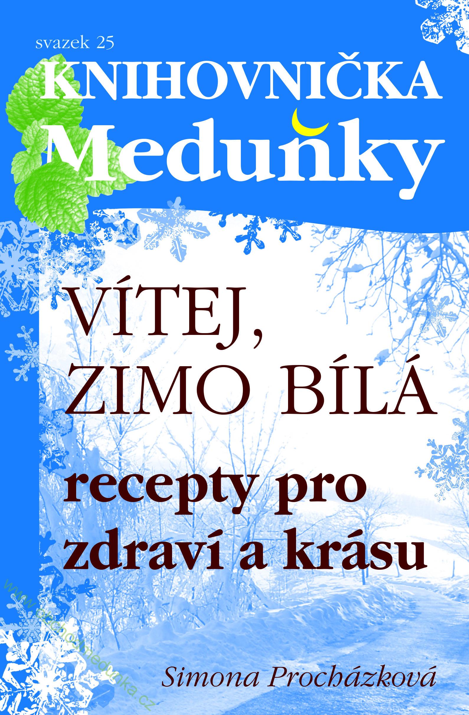 Knihovnička Meduňky 25 - Vítej, zimo bílá recepty pro zdraví a krásu: Simona Procházková