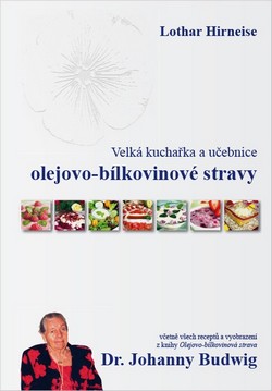 Velká kuchařka a učebnice olejovo-bílkovinové stravy Dr. Johanny Budwig: Lothar Hirneise