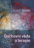 Duchovní věda a terapie: Steiner Rudolf