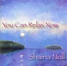 CD You Can Relax Now: Shaina Noll 