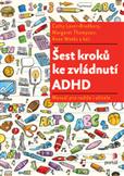 Šest kroků ke zvládnutí ADHD, Cathy Laver-Bradbury, M. Thompson, A. Weeks