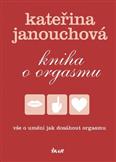 Kniha o orgasmu: Kateřina Janouchová