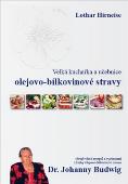 Velká kuchařka a učebnice olejovo-bílkovinové stravy Dr. Johanny Budwig: Lothar Hirneise