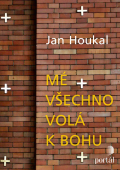 Mé všechno volá k bohu: Jan Houkal