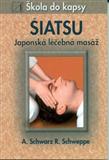 Šiatsu - japonská léčebná masáž: A. Schwarz, R. Schweppe