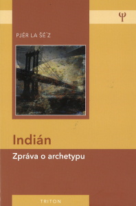Indián - zpráva o archetypu: Pjér La Šé Z antikvariát